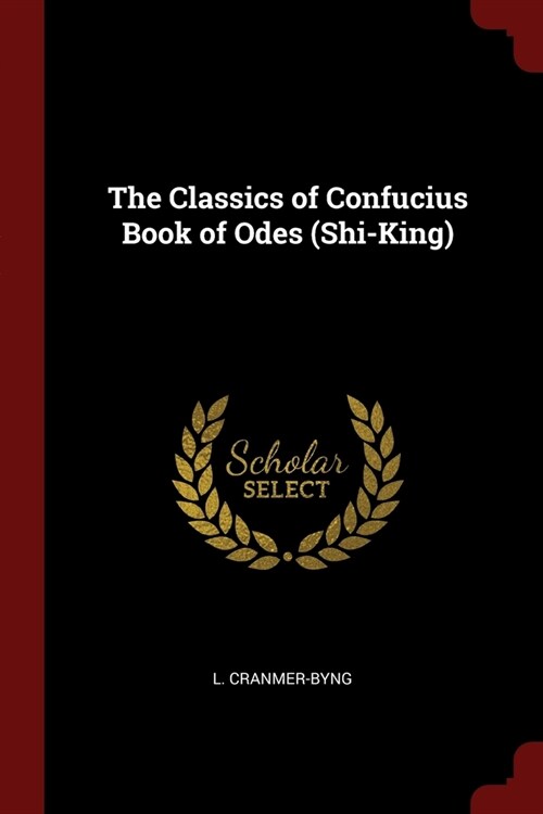 The Classics of Confucius Book of Odes (Shi-King) (Paperback)