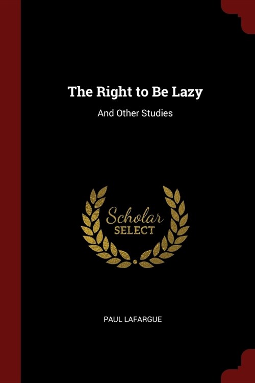 The Right to Be Lazy: And Other Studies (Paperback)