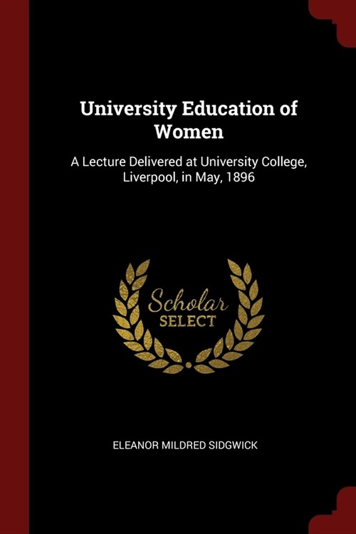 University Education of Women: A Lecture Delivered at University College, Liverpool, in May, 1896 (Paperback)