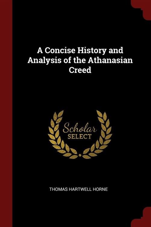 A Concise History and Analysis of the Athanasian Creed (Paperback)