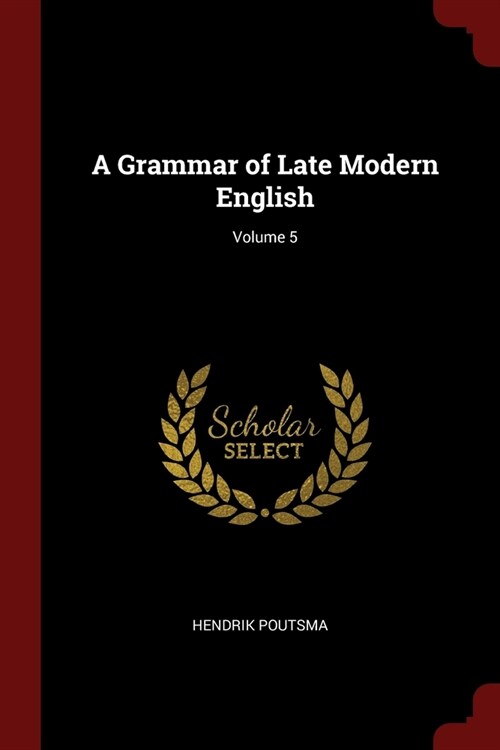 A Grammar of Late Modern English; Volume 5 (Paperback)