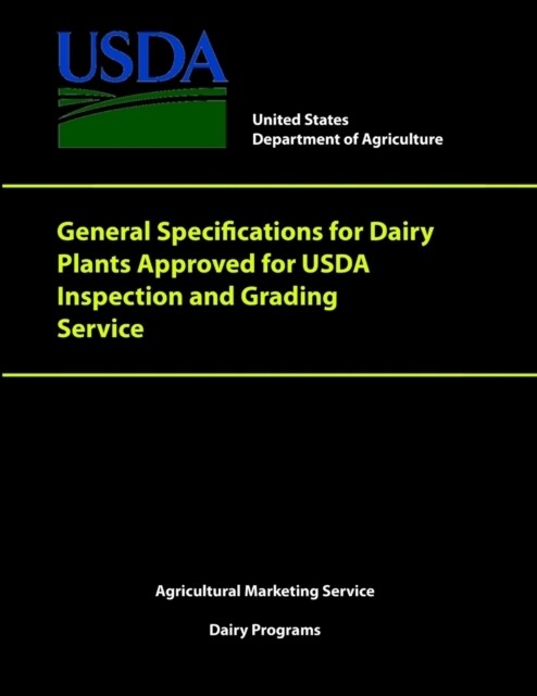 General Specifications for Dairy Plants Approved for USDA Inspection and Grading Service (Paperback)