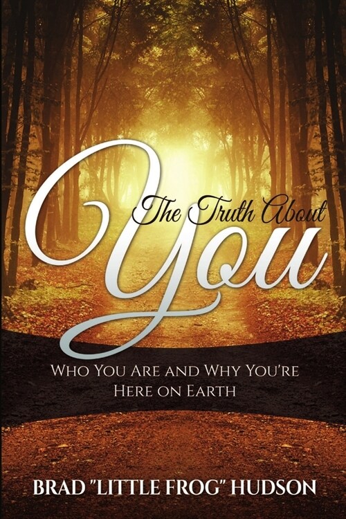 The Truth About You: Who You Are and Why Youre Here on Earth (Paperback)