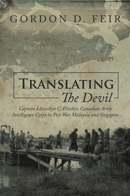 Translating the Devil: Captain Llewellyn C. Fletcher, Canadian Army Intelligence Corps in Post War Malaysia and Singapore (Paperback)