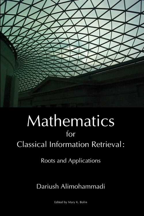 Mathematics for Classical Information Retrieval: Roots and Applications (Paperback)