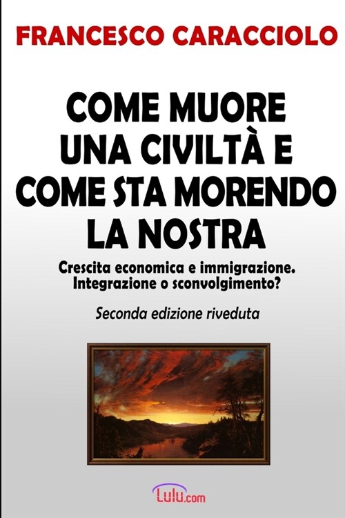 Come Muore Una Civilta E Come Sta Morendo La Nostra (Seconda Edizione Riveduta) (Paperback)