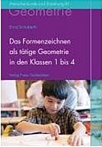 Das Formenzeichnen als tatige Geometrie in den Klassen 1 bis 4: Der Geometrieunterricht an Waldorfschulen, Band 1 (German, Hardcover)