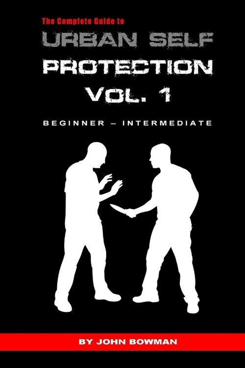 The Complete Guide to Urban Self Protection: Volume 1 (Paperback)