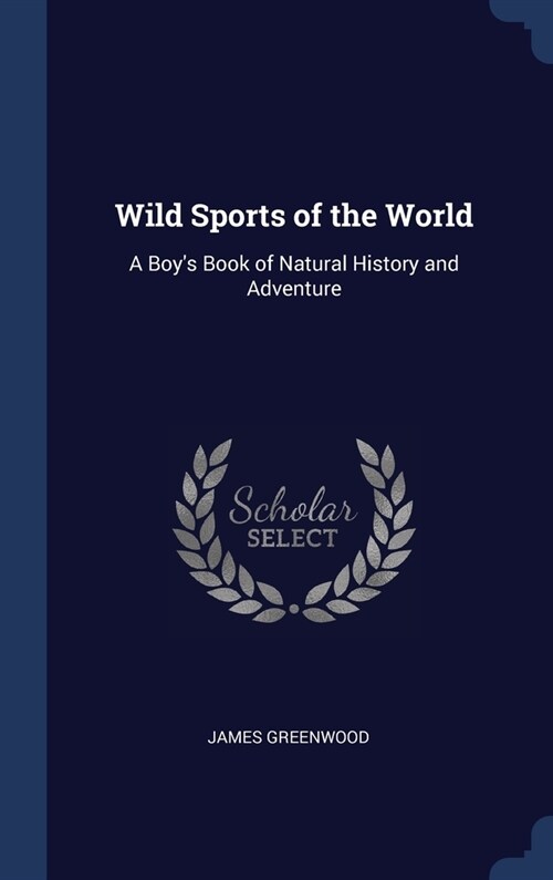 Wild Sports of the World: A Boys Book of Natural History and Adventure (Hardcover)