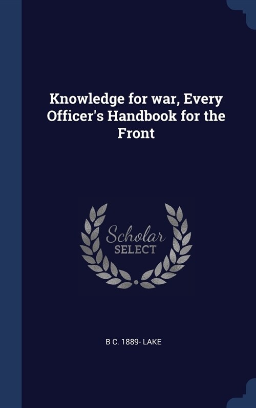 Knowledge for war, Every Officers Handbook for the Front (Hardcover)
