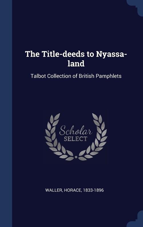 The Title-deeds to Nyassa-land: Talbot Collection of British Pamphlets (Hardcover)