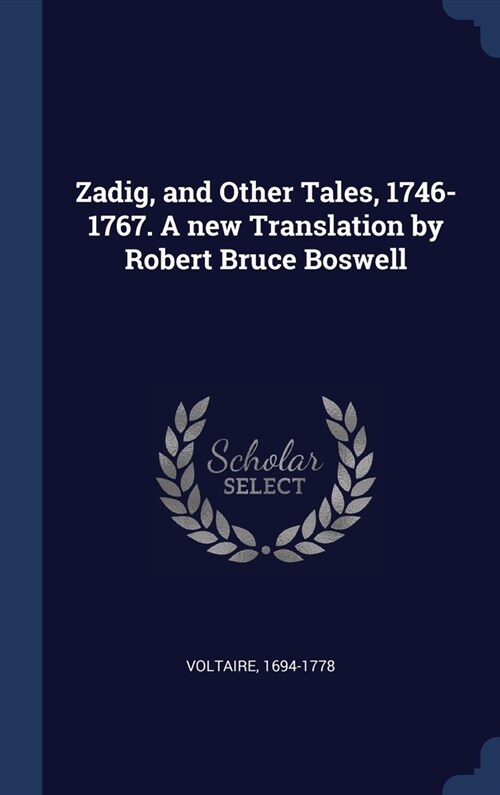 Zadig, and Other Tales, 1746-1767. A new Translation by Robert Bruce Boswell (Hardcover)