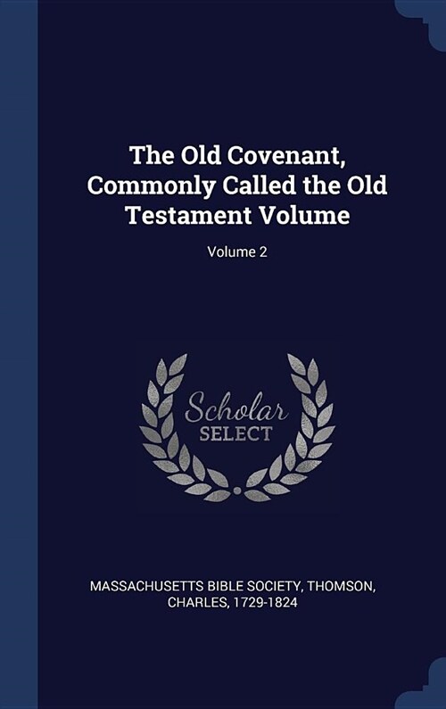 The Old Covenant, Commonly Called the Old Testament Volume; Volume 2 (Hardcover)