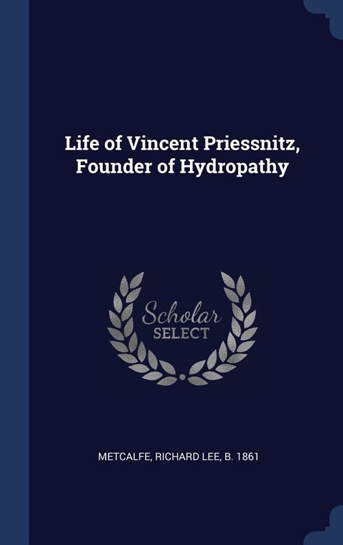 Life of Vincent Priessnitz, Founder of Hydropathy (Hardcover)