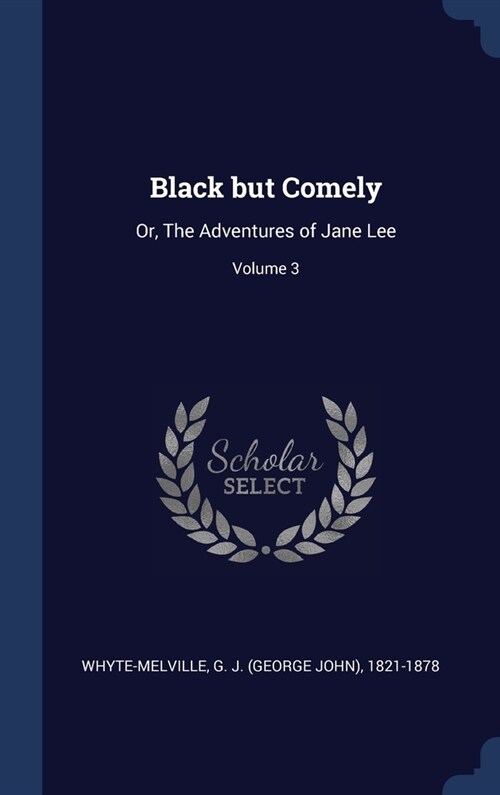 Black but Comely: Or, The Adventures of Jane Lee; Volume 3 (Hardcover)