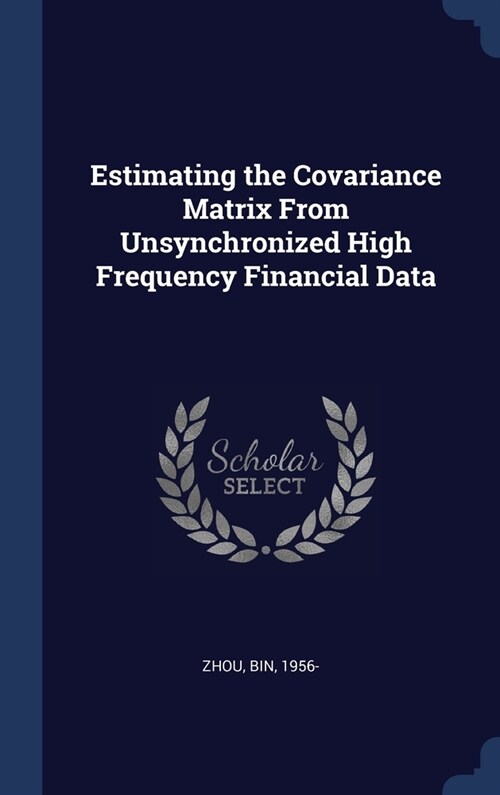 Estimating the Covariance Matrix From Unsynchronized High Frequency Financial Data (Hardcover)