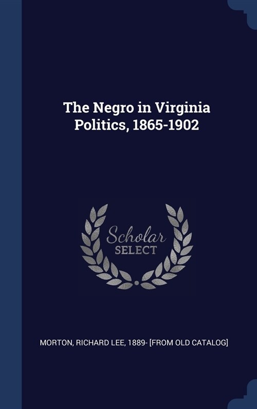 The Negro in Virginia Politics, 1865-1902 (Hardcover)