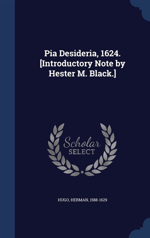 Pia Desideria, 1624. [Introductory Note by Hester M. Black.] (Hardcover)