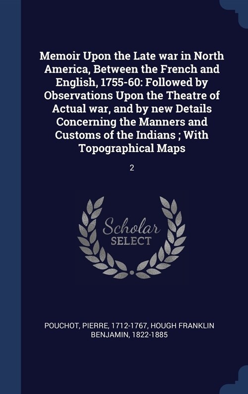 Memoir Upon the Late war in North America, Between the French and English, 1755-60: Followed by Observations Upon the Theatre of Actual war, and by ne (Hardcover)