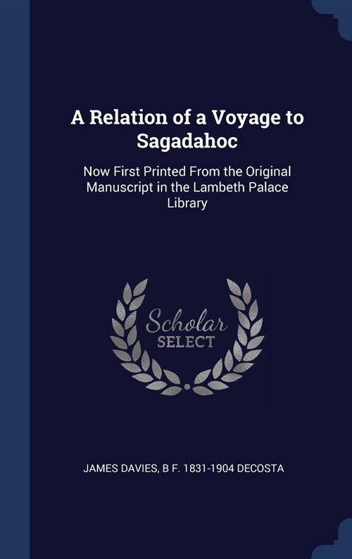 A Relation of a Voyage to Sagadahoc: Now First Printed From the Original Manuscript in the Lambeth Palace Library (Hardcover)