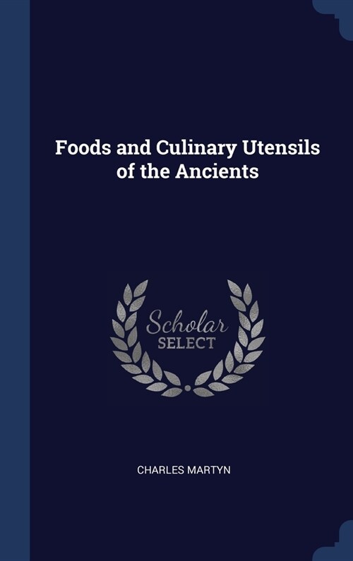 Foods and Culinary Utensils of the Ancients (Hardcover)