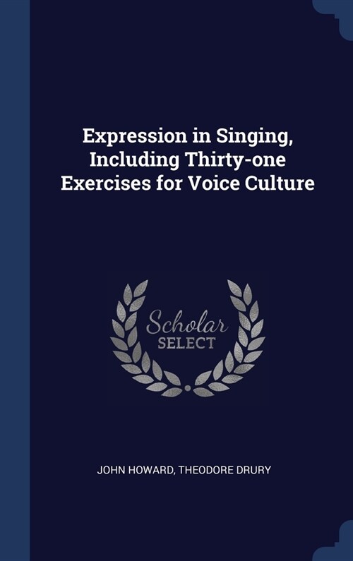Expression in Singing, Including Thirty-one Exercises for Voice Culture (Hardcover)