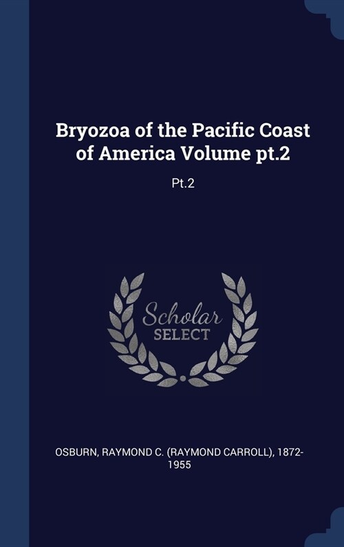 Bryozoa of the Pacific Coast of America Volume pt.2: Pt.2 (Hardcover)