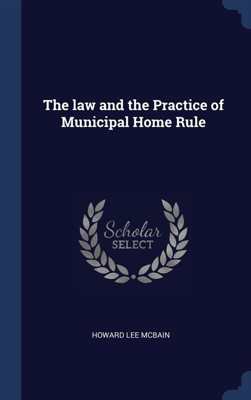 The law and the Practice of Municipal Home Rule (Hardcover)