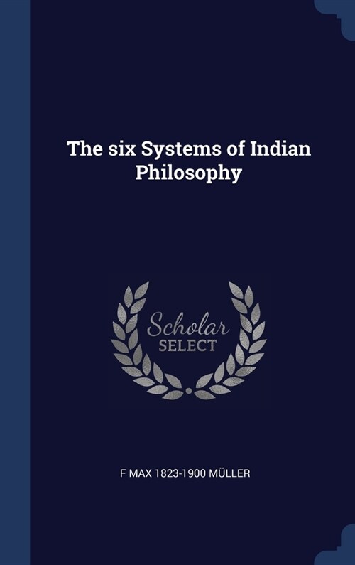 The six Systems of Indian Philosophy (Hardcover)