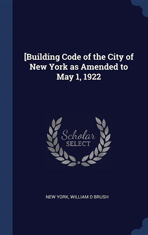 [Building Code of the City of New York as Amended to May 1, 1922 (Hardcover)