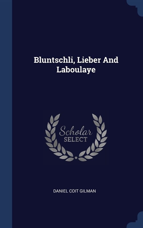 Bluntschli, Lieber And Laboulaye (Hardcover)