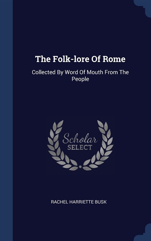 The Folk-lore Of Rome: Collected By Word Of Mouth From The People (Hardcover)