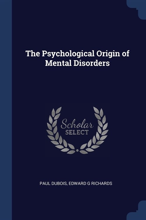 The Psychological Origin of Mental Disorders (Paperback)