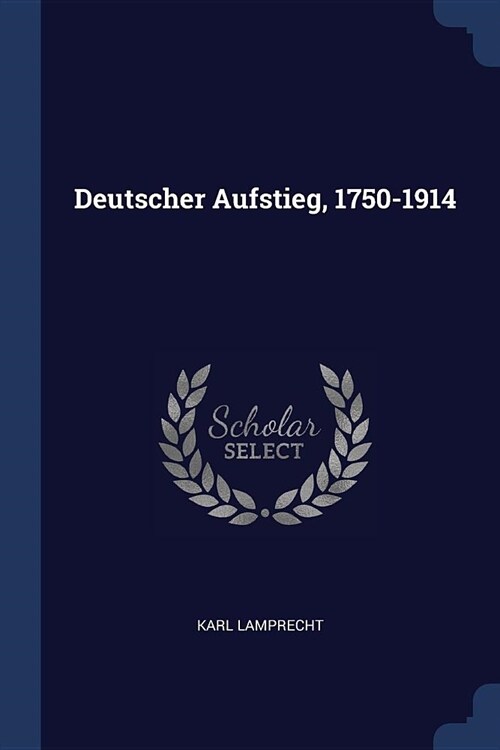 Deutscher Aufstieg, 1750-1914 (Paperback)