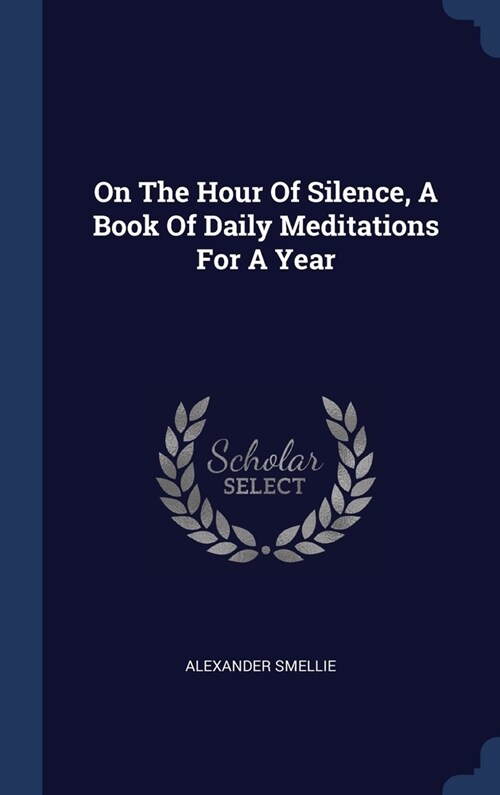 On The Hour Of Silence, A Book Of Daily Meditations For A Year (Hardcover)