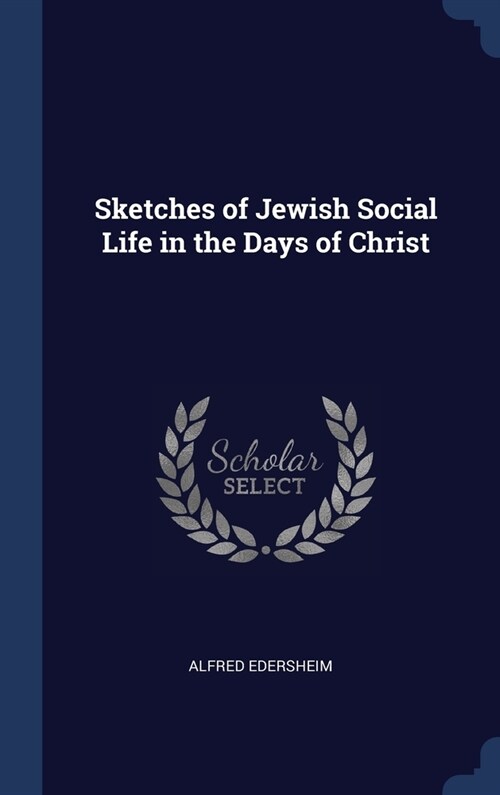 Sketches of Jewish Social Life in the Days of Christ (Hardcover)