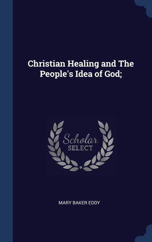 Christian Healing and The Peoples Idea of God; (Hardcover)