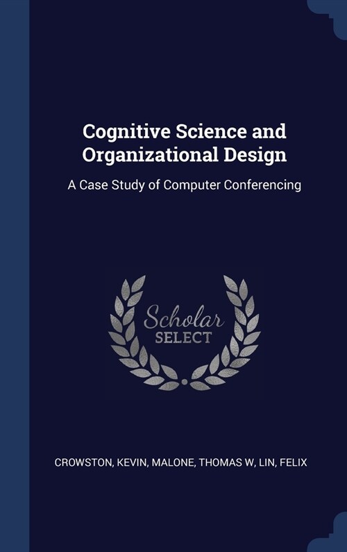 Cognitive Science and Organizational Design: A Case Study of Computer Conferencing (Hardcover)