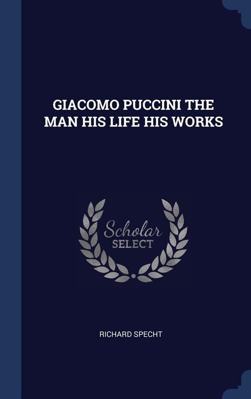 GIACOMO PUCCINI THE MAN HIS LIFE HIS WORKS (Hardcover)