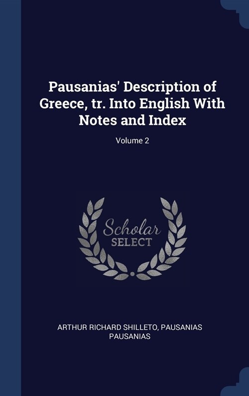 Pausanias Description of Greece, tr. Into English With Notes and Index; Volume 2 (Hardcover)