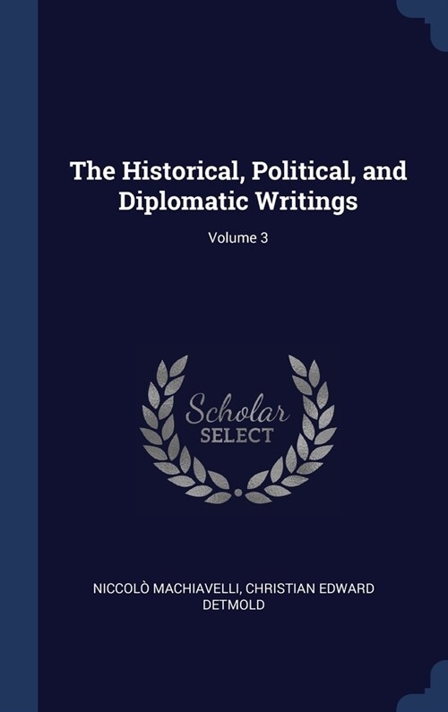 The Historical, Political, and Diplomatic Writings; Volume 3 (Hardcover)