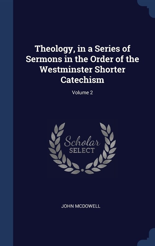 Theology, in a Series of Sermons in the Order of the Westminster Shorter Catechism; Volume 2 (Hardcover)