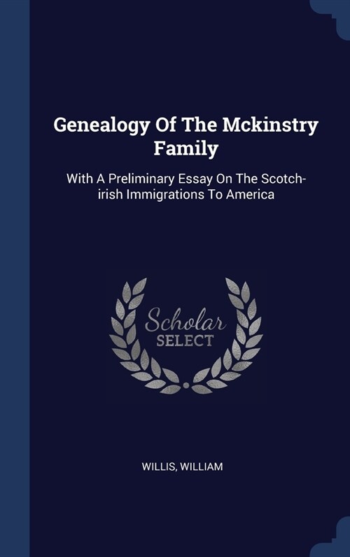 Genealogy Of The Mckinstry Family: With A Preliminary Essay On The Scotch-irish Immigrations To America (Hardcover)