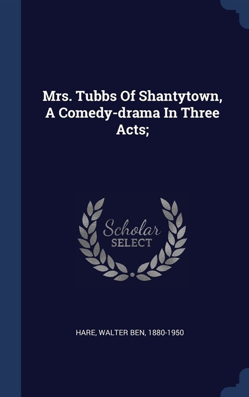 Mrs. Tubbs Of Shantytown, A Comedy-drama In Three Acts; (Hardcover)