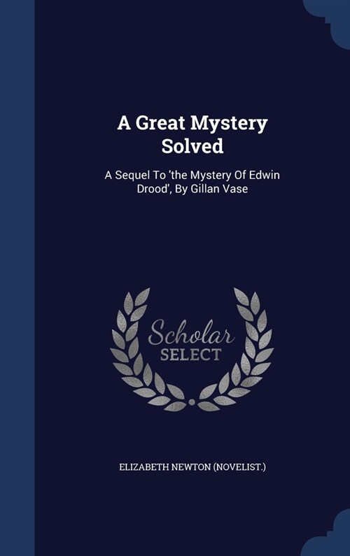 A Great Mystery Solved: A Sequel To the Mystery Of Edwin Drood, By Gillan Vase (Hardcover)