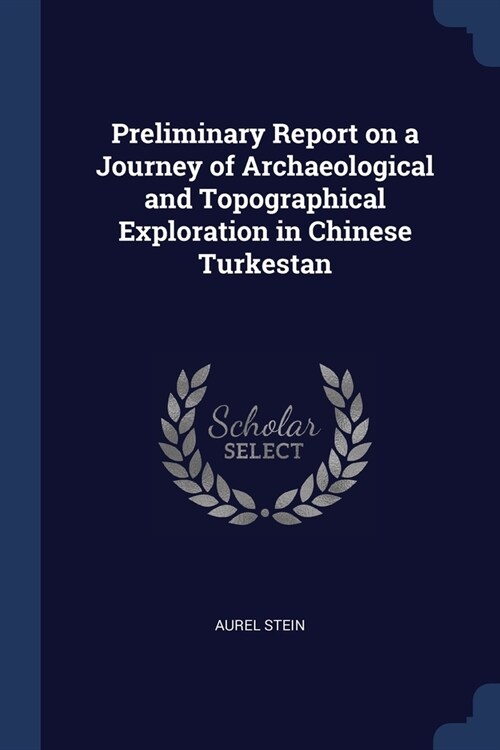 Preliminary Report on a Journey of Archaeological and Topographical Exploration in Chinese Turkestan (Paperback)