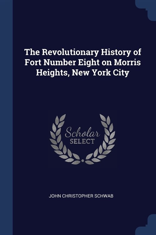 The Revolutionary History of Fort Number Eight on Morris Heights, New York City (Paperback)