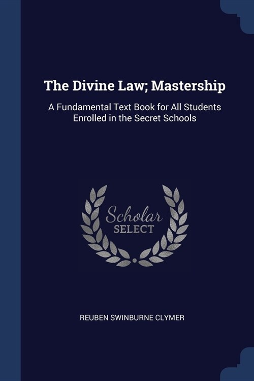 The Divine Law; Mastership: A Fundamental Text Book for All Students Enrolled in the Secret Schools (Paperback)