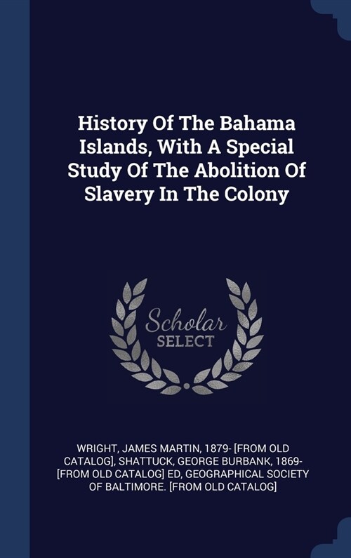 History Of The Bahama Islands, With A Special Study Of The Abolition Of Slavery In The Colony (Hardcover)