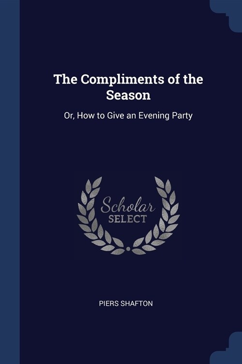 The Compliments of the Season: Or, How to Give an Evening Party (Paperback)